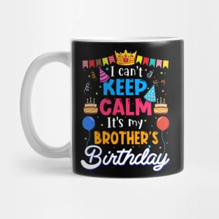 I Can_t Keep Calm It_s My Brother_s Birthday Matching Family Mug